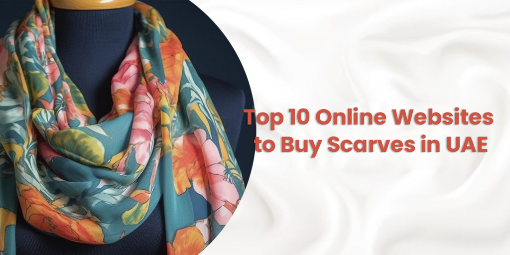 Top 10 Online Websites to Buy Scarves in UAE
