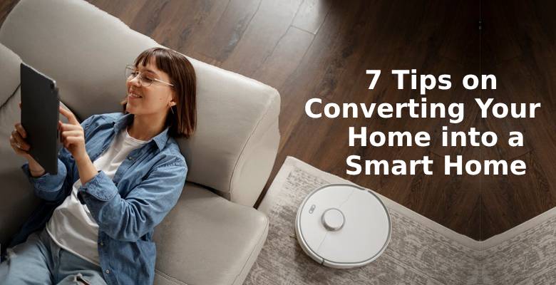 7 Tips on Converting Your Home into a Smart Home