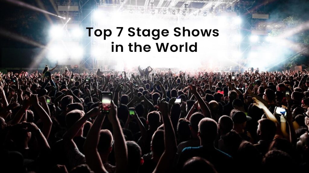 Top 7 Stage Shows in the World 