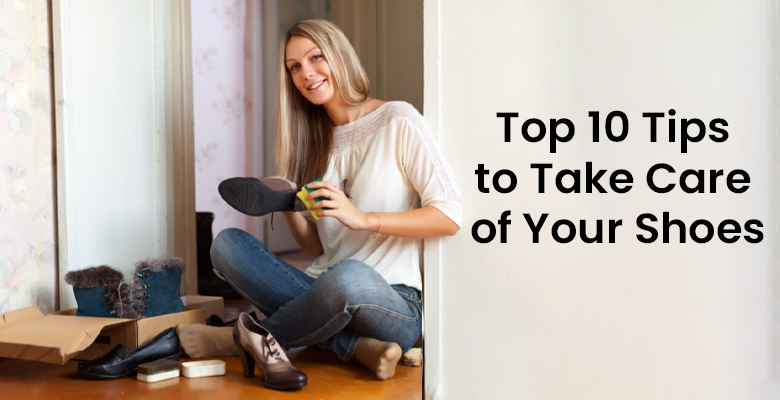 Top 10 Tips to Take Care of Your Shoes
