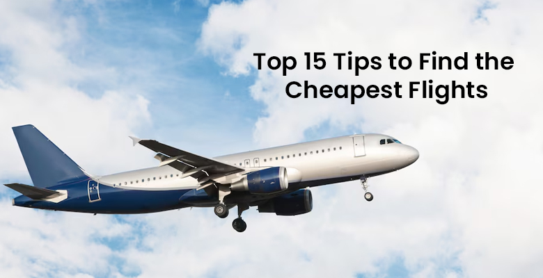 Top 15 Tips to Find The Cheapest Flights