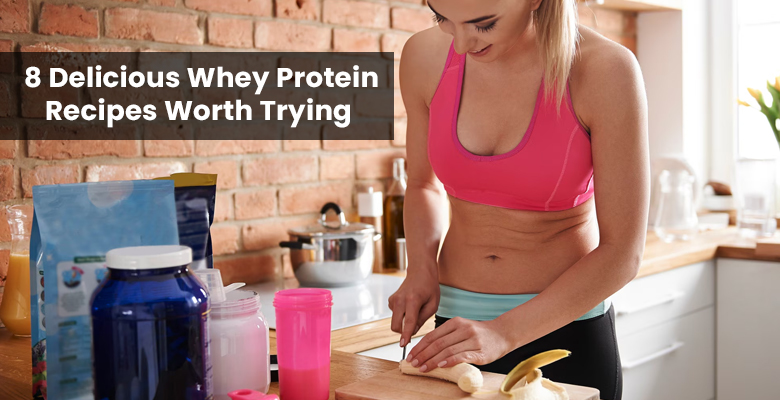 8 Delicious Whey Protein Recipes Worth Trying  
